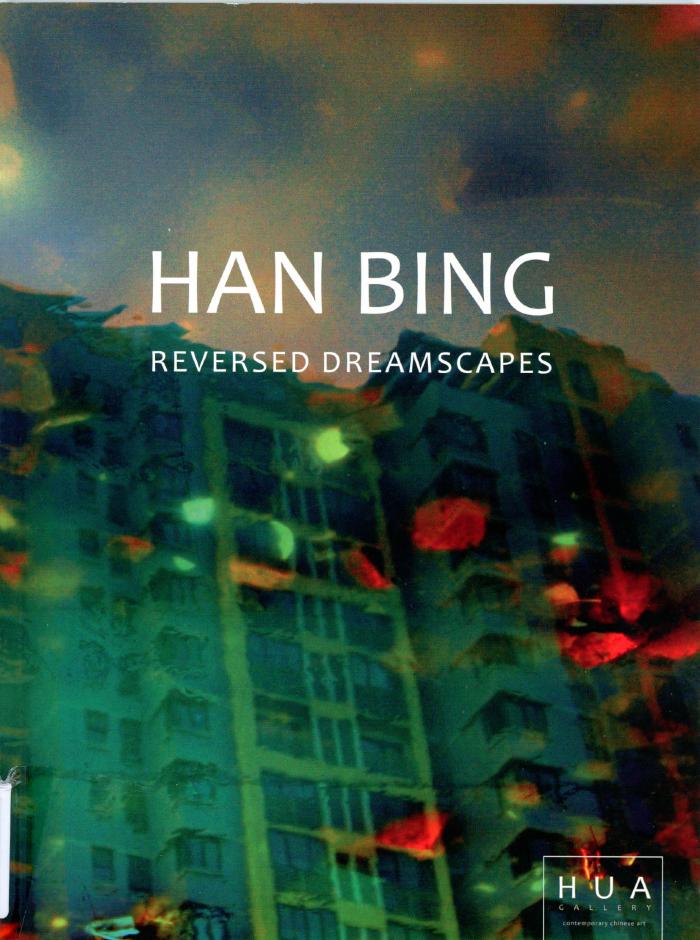 Han Bing : Reversed Dreamscapes (London : Hua Gallery : 20133)
